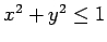 $ x^2+y^2\le 1$