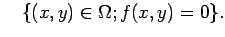 $\displaystyle \quad
\{(x,y)\in\Omega; f(x,y)=0\}.
$