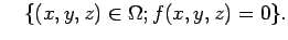 $\displaystyle \quad \{(x,y,z)\in\Omega; f(x,y,z)=0\}.
$