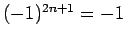 $ (-1)^{2n+1}=-1$