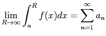 $\displaystyle \lim_{R\to\infty}\int_a^R f(x)dx=\sum_{n=1}^\infty a_n
$