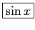 \fbox{$\sin x$}