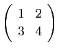 $ \left(\begin{array}{cc}1 & 2 \\
3 & 4\end{array}\right)$