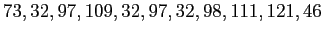 $\displaystyle 73, 32, 97, 109, 32, 97, 32, 98, 111, 121, 46
$