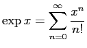 $\displaystyle \exp x=\sum_{n=0}^\infty \frac{x^n}{n!}
$