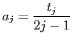 $\displaystyle a_j=\frac{t_j}{2j-1}
$