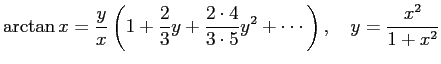 $\displaystyle \arctan x=\frac{y}{x}\left(1+\frac{2}{3}y+\frac{2\cdot 4}{3\cdot 5}y^2+
\cdots\right),\quad
y=\frac{x^2}{1+x^2}
$