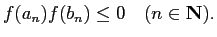 $\displaystyle f(a_n)f(b_n)\le 0 \quad\hbox{($n\in\N$)}.
$