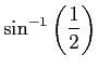 $ \sin^{-1}\left(\dfrac{1}{2}\right)$