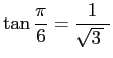 $ \tan\dfrac{\pi}{6}=\dfrac{1}{\sqrt{3 }\;}$