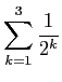 $ \displaystyle\sum_{k=1}^3\frac{1}{2^k}$