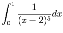 $ \displaystyle\int_0^1\frac{1}{(x-2)^5} \D x$