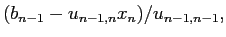 $\displaystyle (b_{n-1}-u_{n-1,n}x_n)/u_{n-1,n-1},$