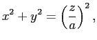 $\displaystyle x^2+y^2=\left(\frac{z}{a}\right)^2,$