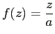 $ f(z)=\dfrac{z}{a}$