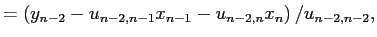 $\displaystyle = \left(y_{n-2}-u_{n-2,n-1}x_{n-1}-u_{n-2,n}x_n\right)/u_{n-2,n-2},$