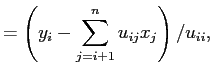 $\displaystyle = \left(y_i-\dsp\sum_{j=i+1}^{n}u_{ij}x_j\right)/u_{ii},$