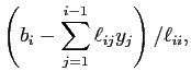 $\displaystyle \left(b_i-\dsp\sum_{j=1}^{i-1}\ell_{ij}y_j\right)/\ell_{ii},$