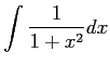 $ \dsp\int
\frac{1}{1+x^2}\Dx$