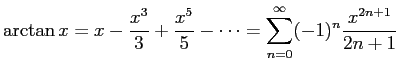 $\displaystyle \arctan x=x-\frac{x^3}{3}+\frac{x^5}{5}-\cdots
=\sum_{n=0}^\infty (-1)^n\frac{x^{2n+1}}{2n+1}
$