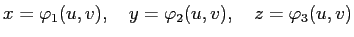 $\displaystyle x=\varphi_1(u,v),\quad y=\varphi_2(u,v),\quad z=\varphi_3(u,v)$