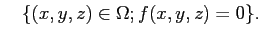 $\displaystyle \quad \{(x,y,z)\in\Omega; f(x,y,z)=0\}.
$