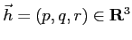 $ \vec h=(p,q,r)\in\R^3$