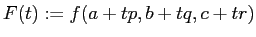 $\displaystyle F(t):=f(a+t p,b+t q,c+t r)
$