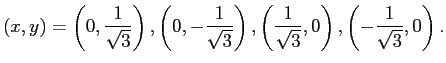 $\displaystyle (x,y)=\left(0,\frac{1}{\sqrt{3}}\right),
\left(0,-\frac{1}{\sqrt...
...ght),
\left(\frac{1}{\sqrt{3}},0\right),
\left(-\frac{1}{\sqrt{3}},0\right).
$