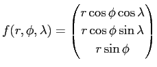 $ f(r,\phi,\lambda)=\begin{pmatrix}r\cos\phi\cos\lambda\\
r\cos\phi\sin\lambda \\ r\sin\phi\end{pmatrix}$