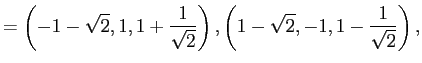 $\displaystyle = \left(-1-\sqrt{2},1,1+\frac{1}{\sqrt{2}}\right), \left( 1-\sqrt{2},-1,1-\frac{1}{\sqrt{2}}\right),$