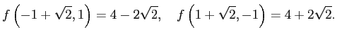 $\displaystyle f\left(-1+\sqrt{2},1\right)=4-2\sqrt{2},\quad f\left( 1+\sqrt{2},-1\right)=4+2\sqrt{2}.$