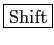 \fbox{Shift}