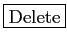 \fbox{Delete}