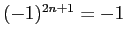 $ (-1)^{2n+1}=-1$