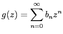 $ g(z)=\dsp\sum_{n=0}^\infty b_n z^n$