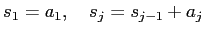 $\displaystyle s_1=a_1,\quad s_{j}=s_{j-1}+a_{j}$