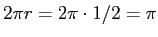 $ 2\pi r=2\pi\cdot 1/2=\pi$