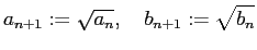 $\displaystyle a_{n+1}:=\sqrt{a_n},\quad b_{n+1}:=\sqrt{b_n}$