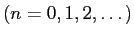 $\displaystyle \mbox{($n=0,1,2,\dots$)}$