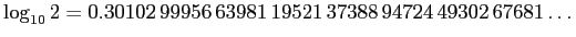 $\displaystyle \log_{10}2=0.30102 99956 63981 19521 37388 94724 49302 67681\dots
$