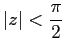 $ \vert z\vert<\dfrac{\pi}{2}$