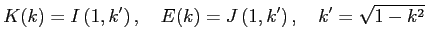 $\displaystyle K(k)=I\left(1,k'\right),\quad
E(k)=J\left(1,k'\right),
\quad k'=\sqrt{1-k^2}
$