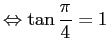 $ \Iff \tan\dfrac{\pi}{4}=1$