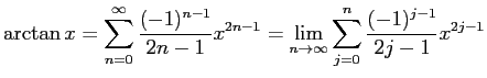 $\displaystyle \arctan x=\sum_{n=0}^\infty \frac{(-1)^{n-1}}{2n-1}x^{2n-1}
=\lim_{n\to\infty}\sum_{j=0}^n \frac{(-1)^{j-1}}{2j-1}x^{2j-1}
$