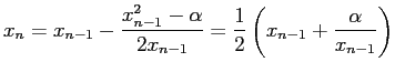 $\displaystyle x_n= x_{n-1}-\frac{x_{n-1}^2-\alpha}{2 x_{n-1}} =\frac{1}{2}\left(x_{n-1}+\frac{\alpha}{x_{n-1}}\right)$