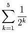 $ \displaystyle\sum_{k=1}^5\frac{1}{2^k}$