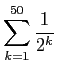 $ \displaystyle\sum_{k=1}^{50}\frac{1}{2^k}$