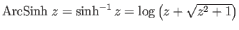 $ \mathrm{ArcSinh}\;z=\sinh^{-1}z=\log\left(z+\sqrt{z^2+1}\right)$