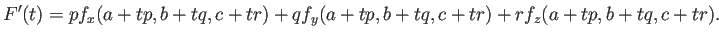 $\displaystyle F'(t)=p f_x(a+t p,b+t q,c+t r)+q f_y(a+t p,b+t q,c+t r)+r f_z(a+t p,b+t q,c+t r).
$